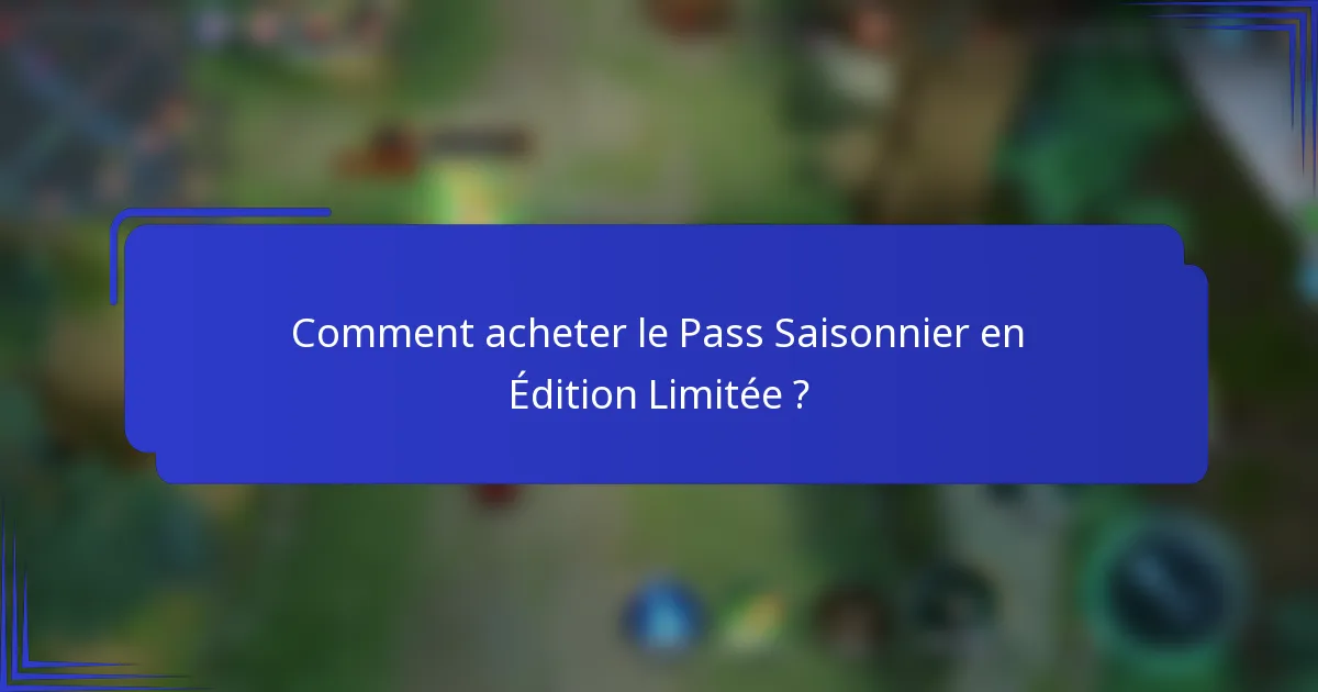 Comment acheter le Pass Saisonnier en Édition Limitée ?