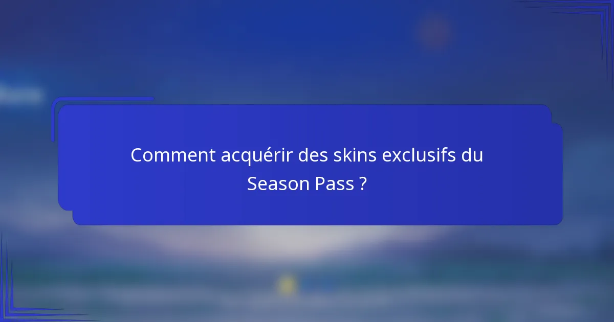 Comment acquérir des skins exclusifs du Season Pass ?