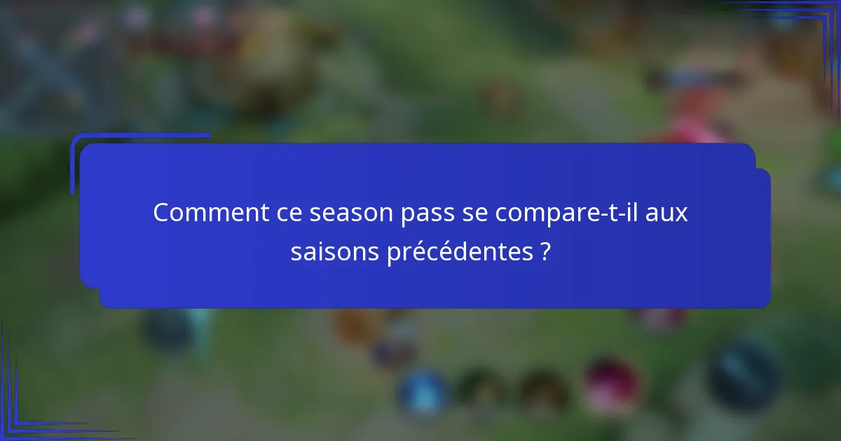 Comment ce season pass se compare-t-il aux saisons précédentes ?