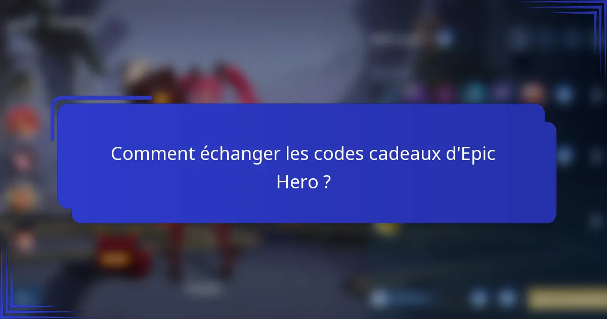 Comment échanger les codes cadeaux d'Epic Hero ?