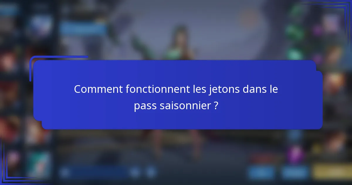 Comment fonctionnent les jetons dans le pass saisonnier ?