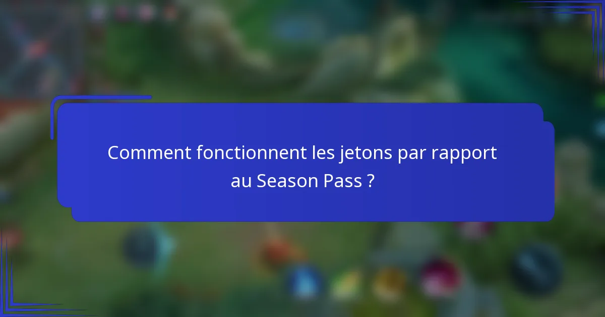 Comment fonctionnent les jetons par rapport au Season Pass ?