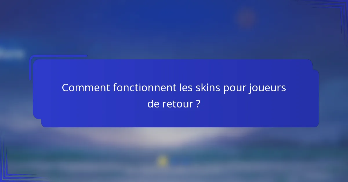 Comment fonctionnent les skins pour joueurs de retour ?