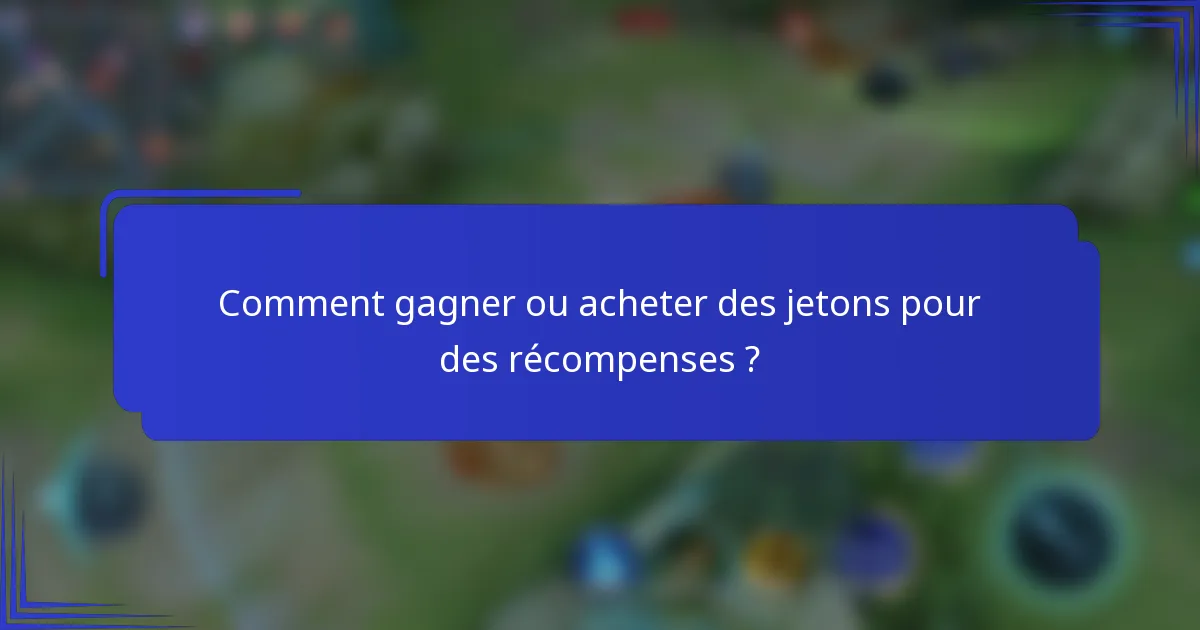 Comment gagner ou acheter des jetons pour des récompenses ?