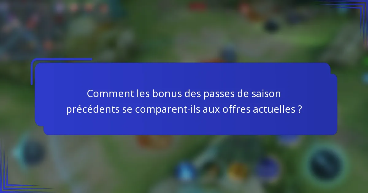 Comment les bonus des passes de saison précédents se comparent-ils aux offres actuelles ?
