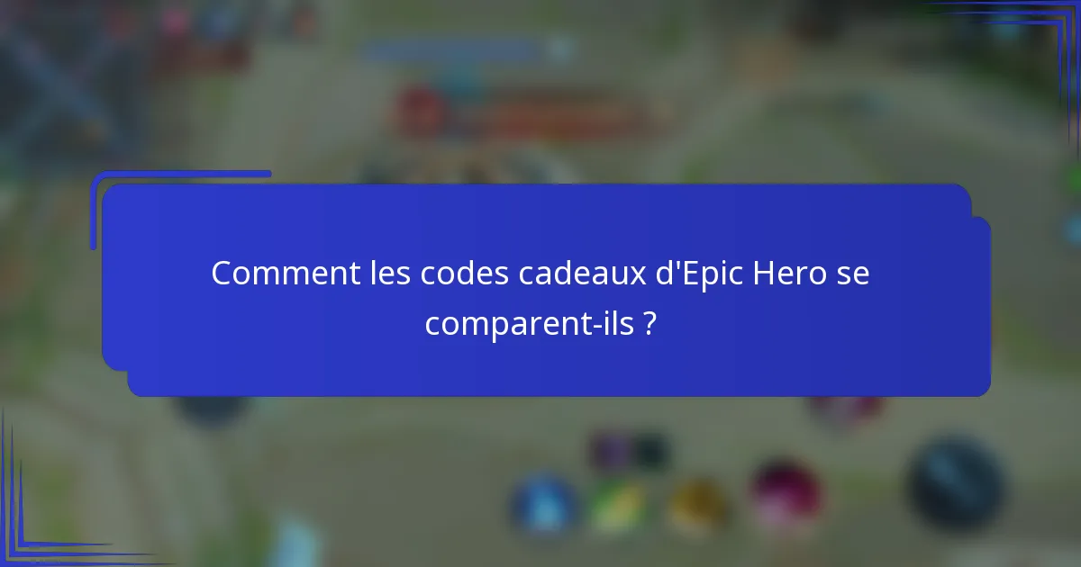 Comment les codes cadeaux d'Epic Hero se comparent-ils ?