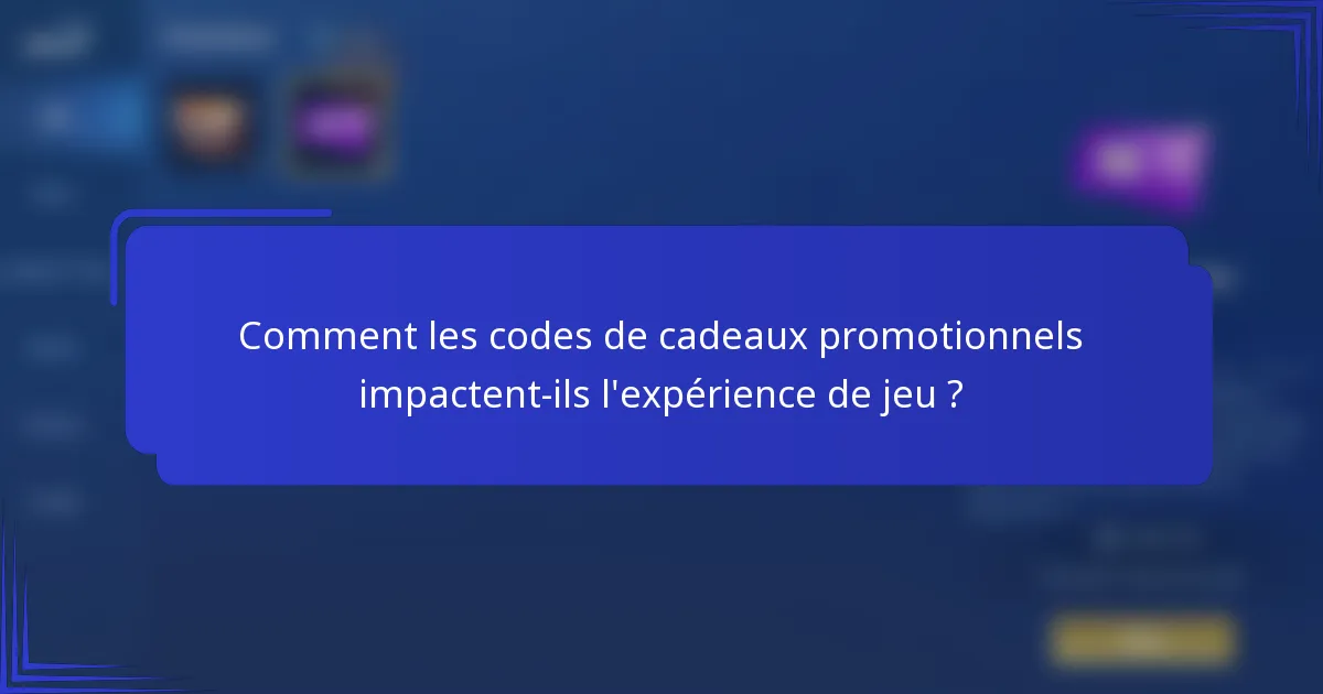 Comment les codes de cadeaux promotionnels impactent-ils l'expérience de jeu ?