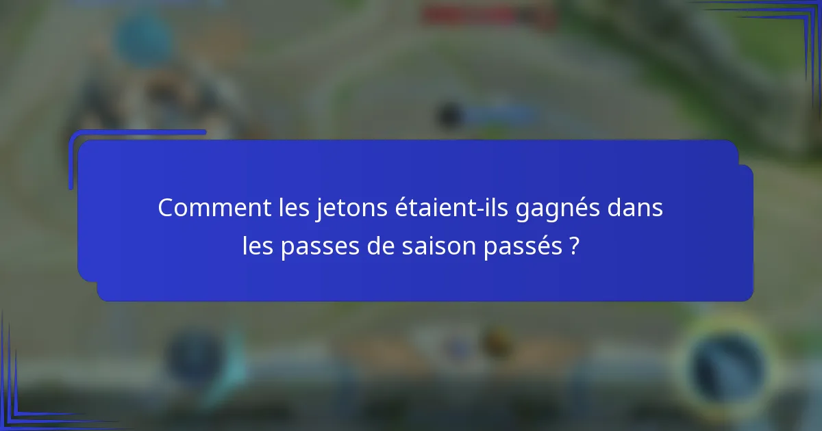 Comment les jetons étaient-ils gagnés dans les passes de saison passés ?