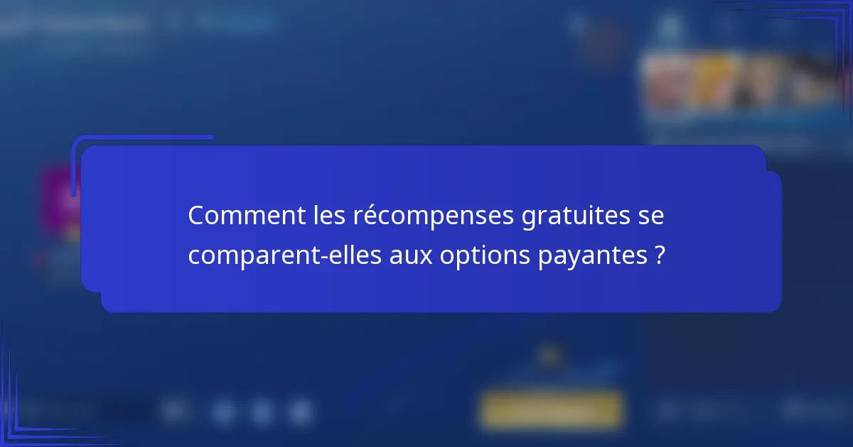 Comment les récompenses gratuites se comparent-elles aux options payantes ?