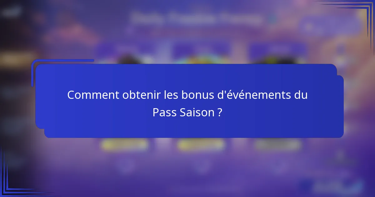 Comment obtenir les bonus d'événements du Pass Saison ?