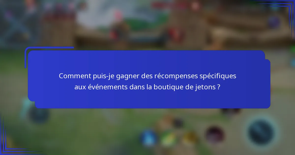 Comment puis-je gagner des récompenses spécifiques aux événements dans la boutique de jetons ?