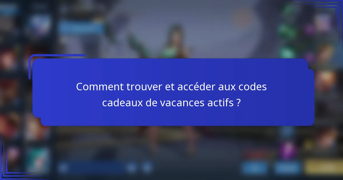 Comment trouver et accéder aux codes cadeaux de vacances actifs ?
