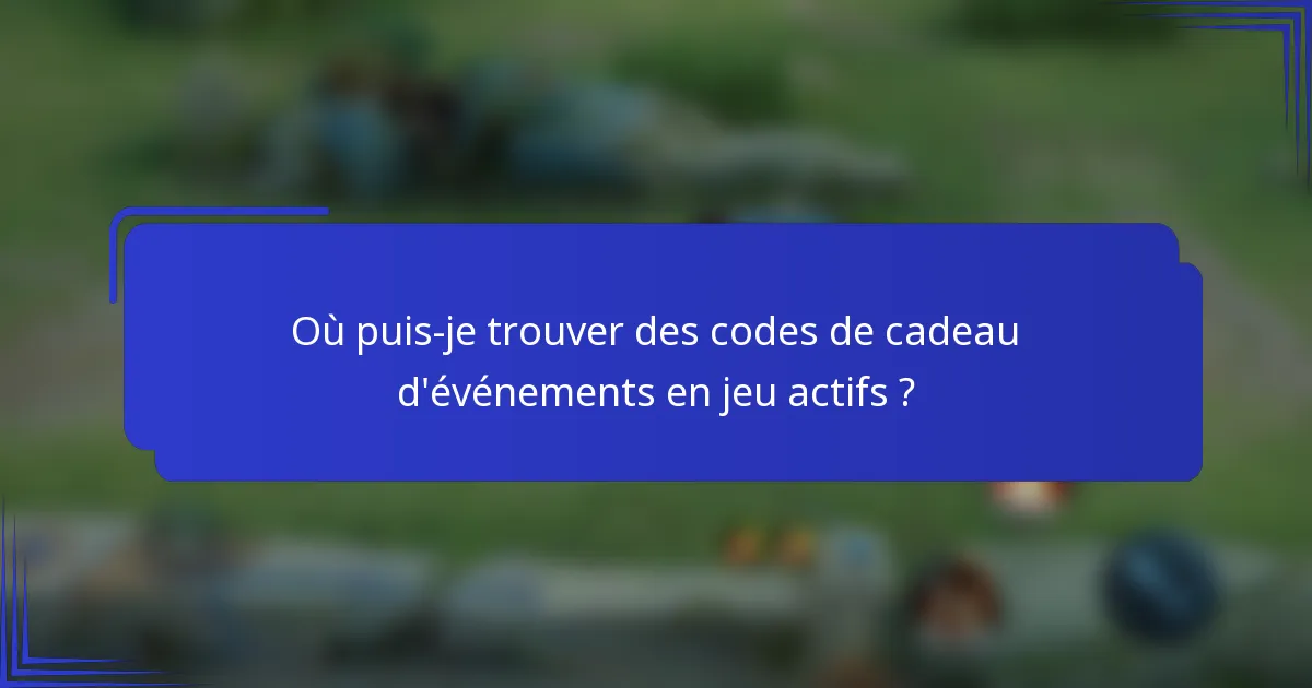 Où puis-je trouver des codes de cadeau d'événements en jeu actifs ?