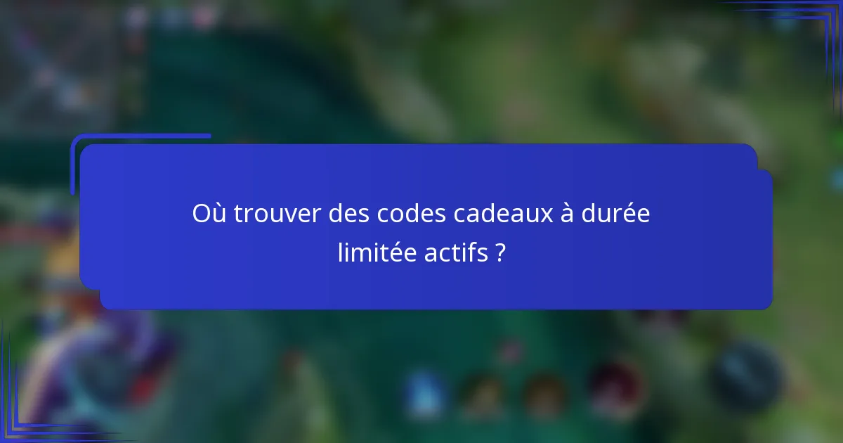 Où trouver des codes cadeaux à durée limitée actifs ?