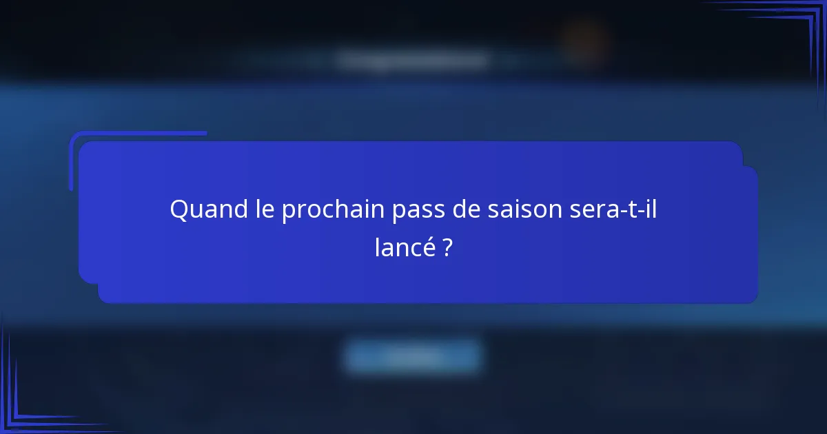 Quand le prochain pass de saison sera-t-il lancé ?