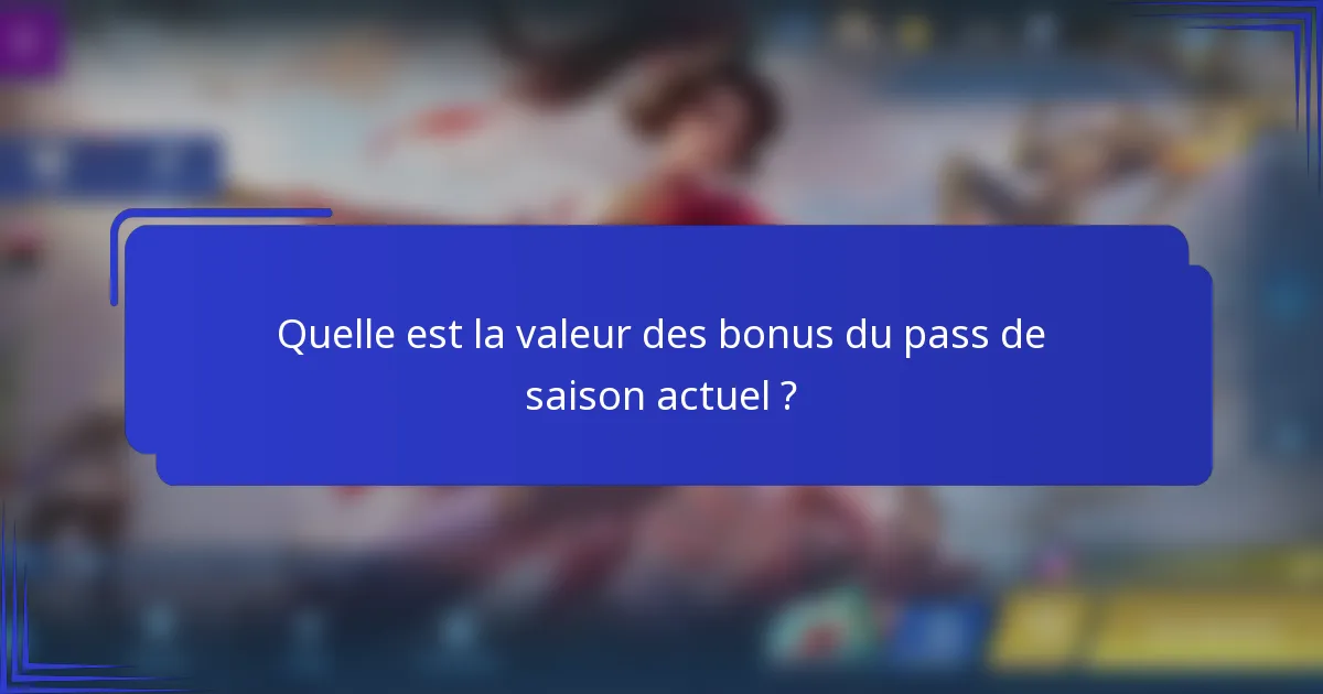 Quelle est la valeur des bonus du pass de saison actuel ?