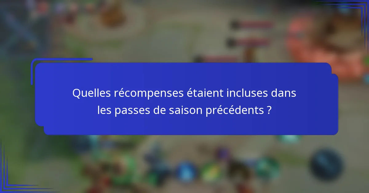 Quelles récompenses étaient incluses dans les passes de saison précédents ?