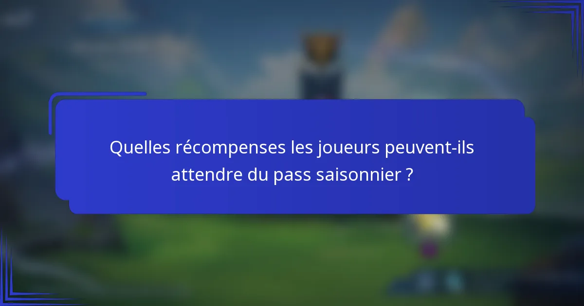 Quelles récompenses les joueurs peuvent-ils attendre du pass saisonnier ?