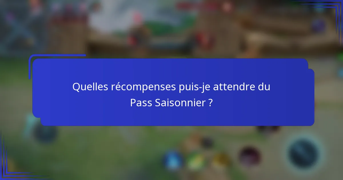 Quelles récompenses puis-je attendre du Pass Saisonnier ?