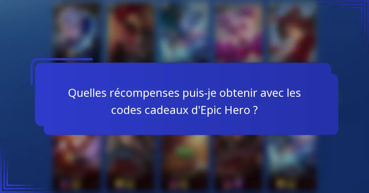 Quelles récompenses puis-je obtenir avec les codes cadeaux d'Epic Hero ?