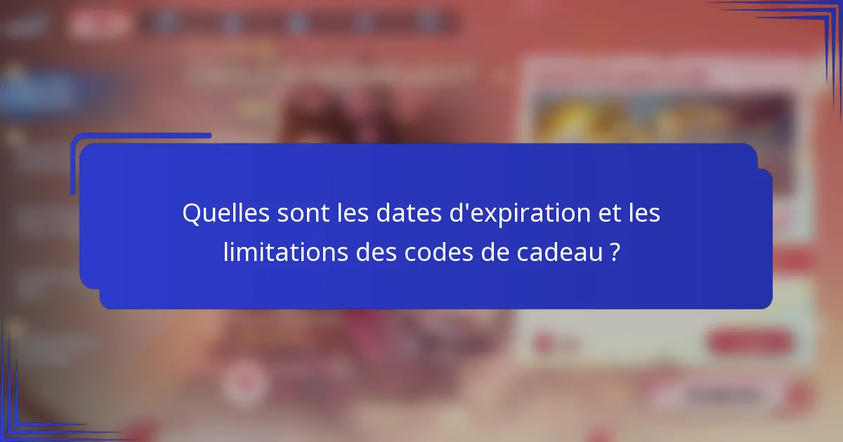 Quelles sont les dates d'expiration et les limitations des codes de cadeau ?