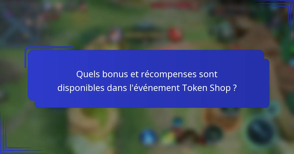 Quels bonus et récompenses sont disponibles dans l'événement Token Shop ?
