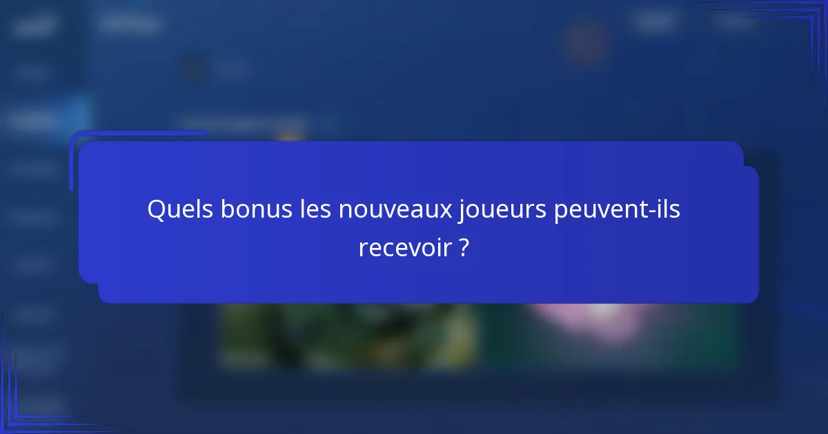 Quels bonus les nouveaux joueurs peuvent-ils recevoir ?