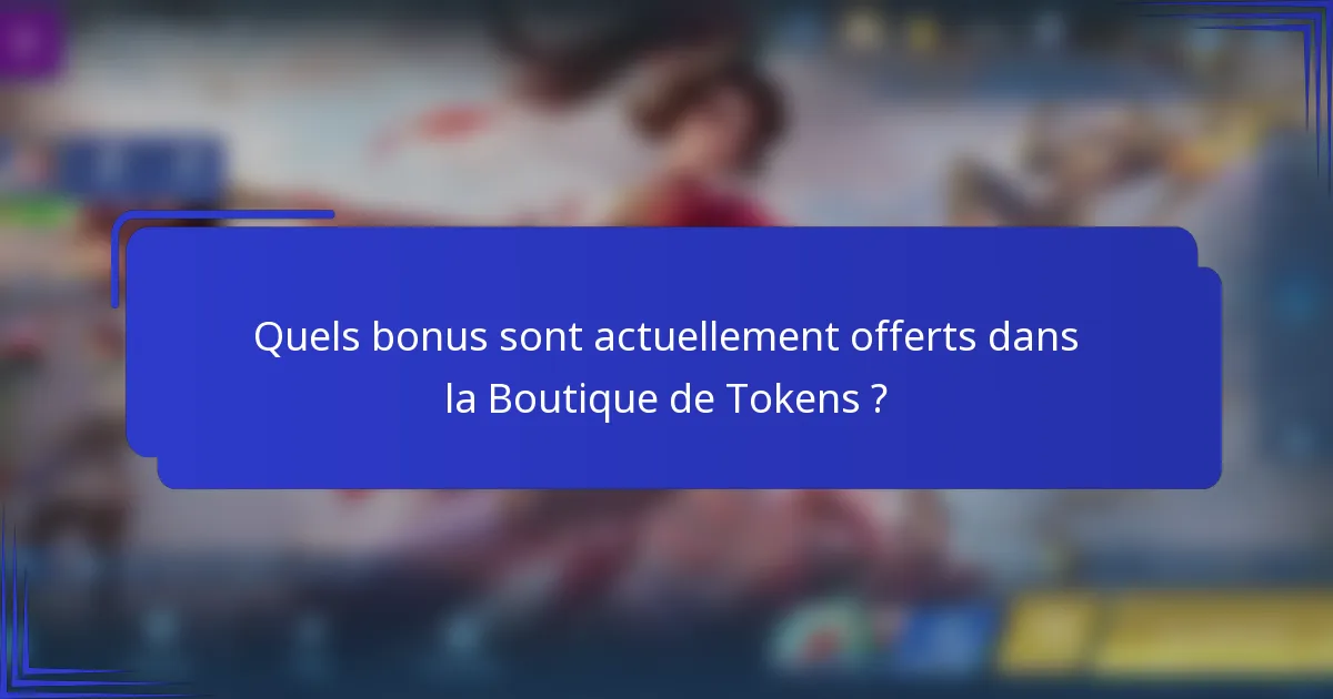Quels bonus sont actuellement offerts dans la Boutique de Tokens ?