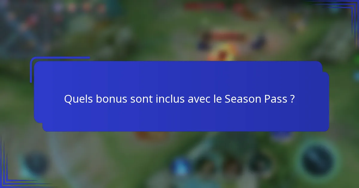 Quels bonus sont inclus avec le Season Pass ?