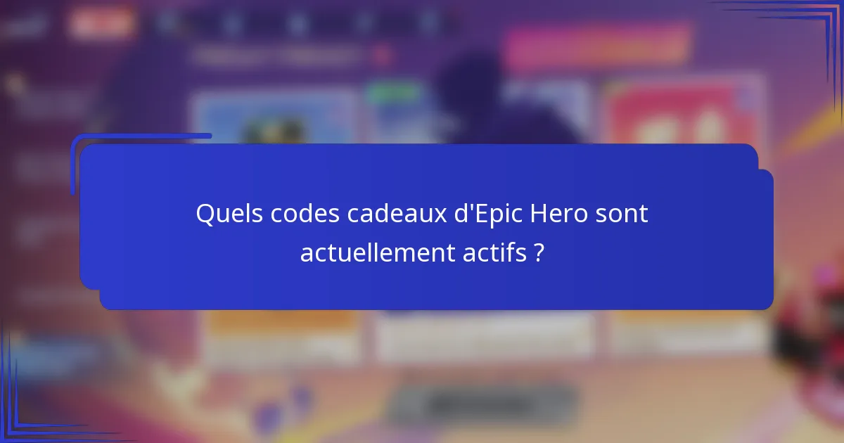 Quels codes cadeaux d'Epic Hero sont actuellement actifs ?