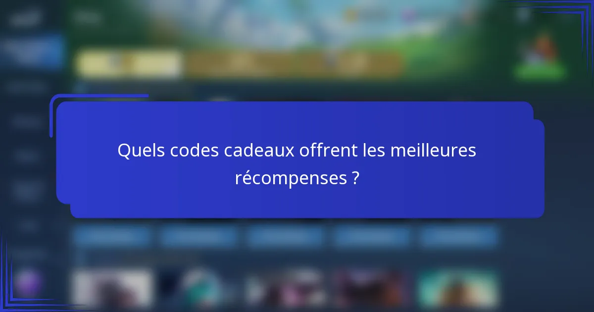 Quels codes cadeaux offrent les meilleures récompenses ?