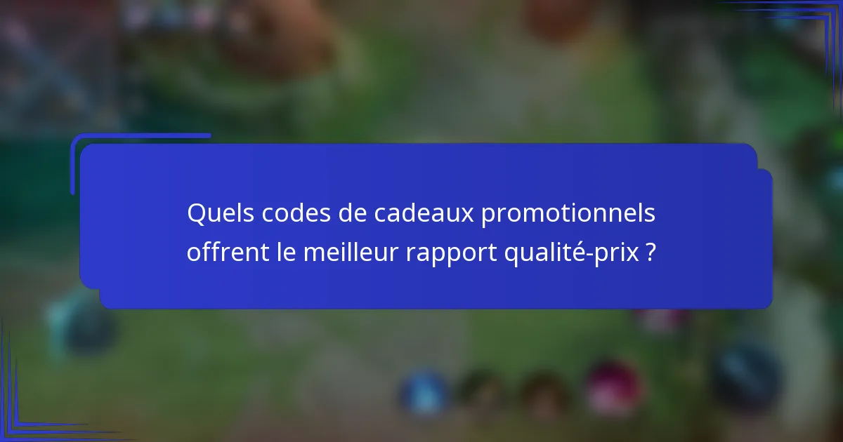 Quels codes de cadeaux promotionnels offrent le meilleur rapport qualité-prix ?