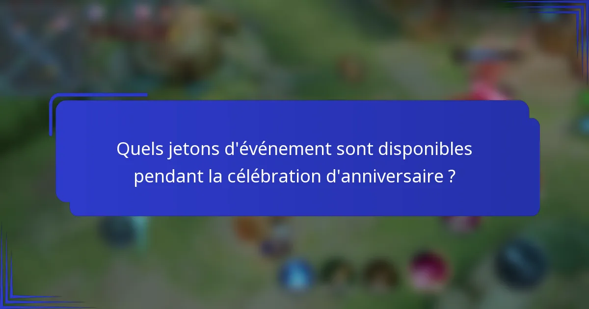 Quels jetons d'événement sont disponibles pendant la célébration d'anniversaire ?