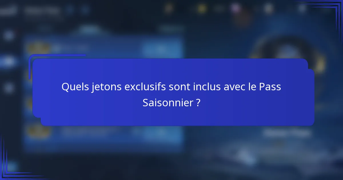 Quels jetons exclusifs sont inclus avec le Pass Saisonnier ?