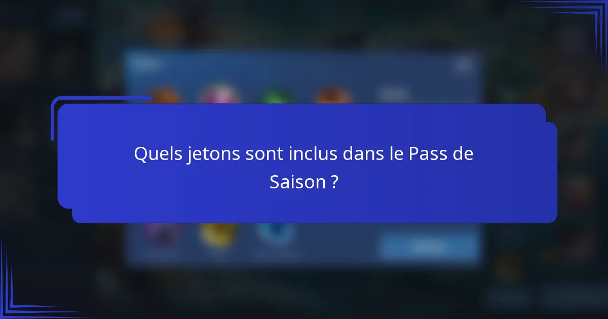 Quels jetons sont inclus dans le Pass de Saison ?