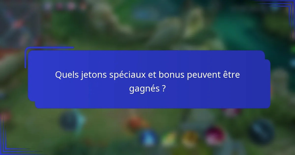 Quels jetons spéciaux et bonus peuvent être gagnés ?