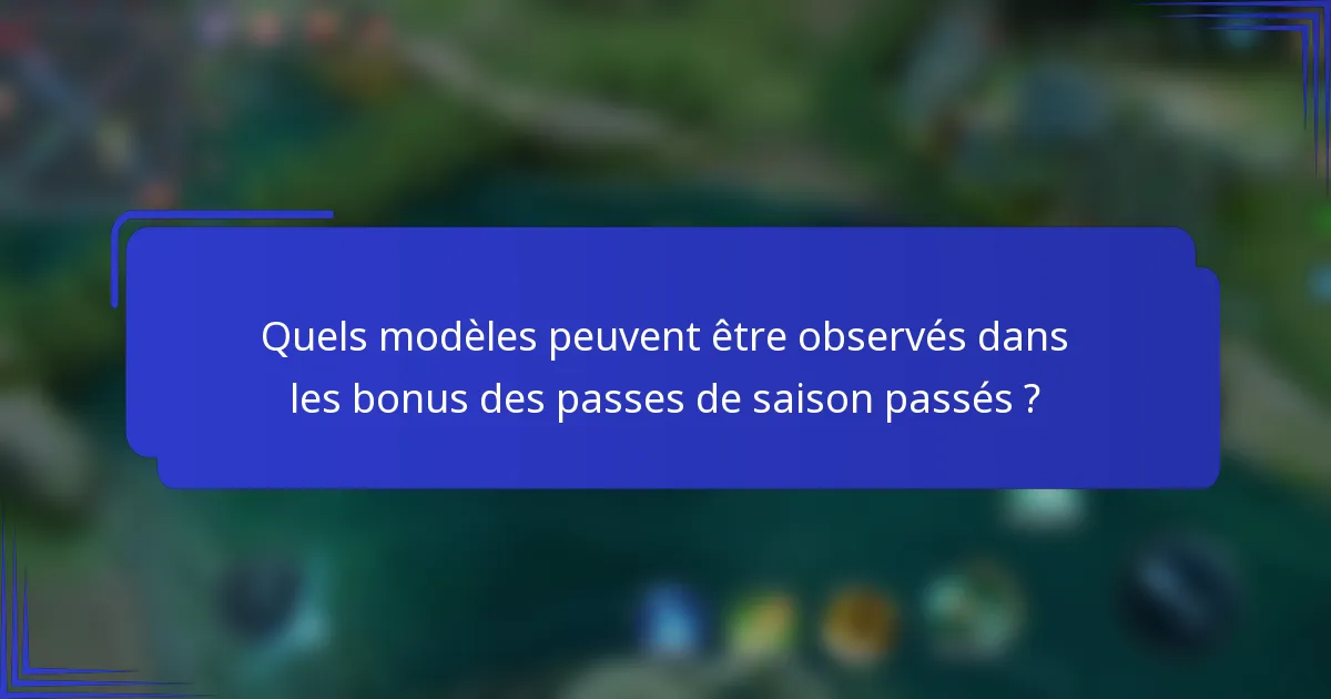 Quels modèles peuvent être observés dans les bonus des passes de saison passés ?