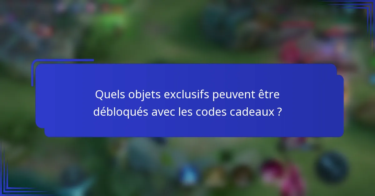 Quels objets exclusifs peuvent être débloqués avec les codes cadeaux ?