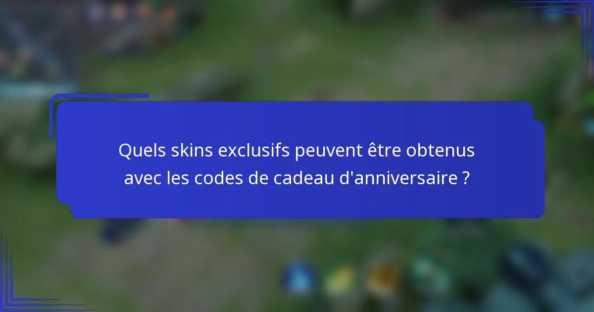 Quels skins exclusifs peuvent être obtenus avec les codes de cadeau d'anniversaire ?