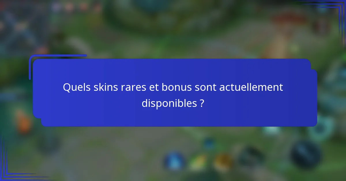Quels skins rares et bonus sont actuellement disponibles ?