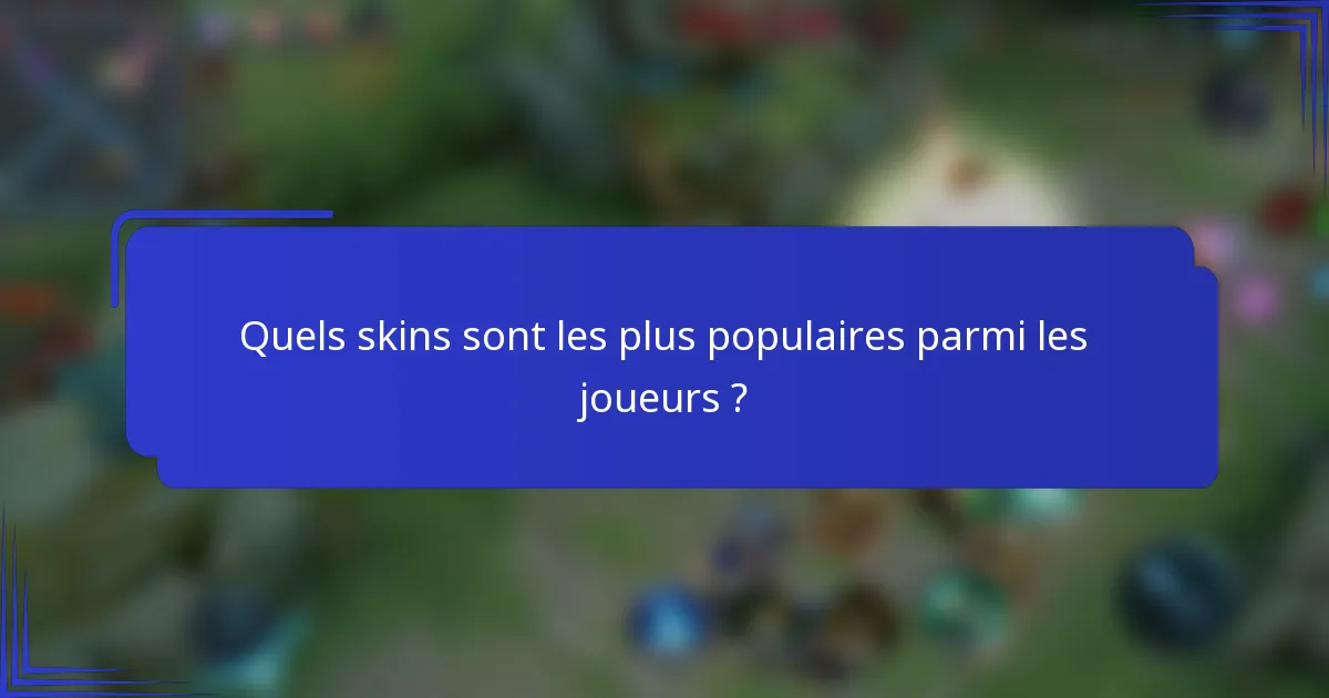 Quels skins sont les plus populaires parmi les joueurs ?
