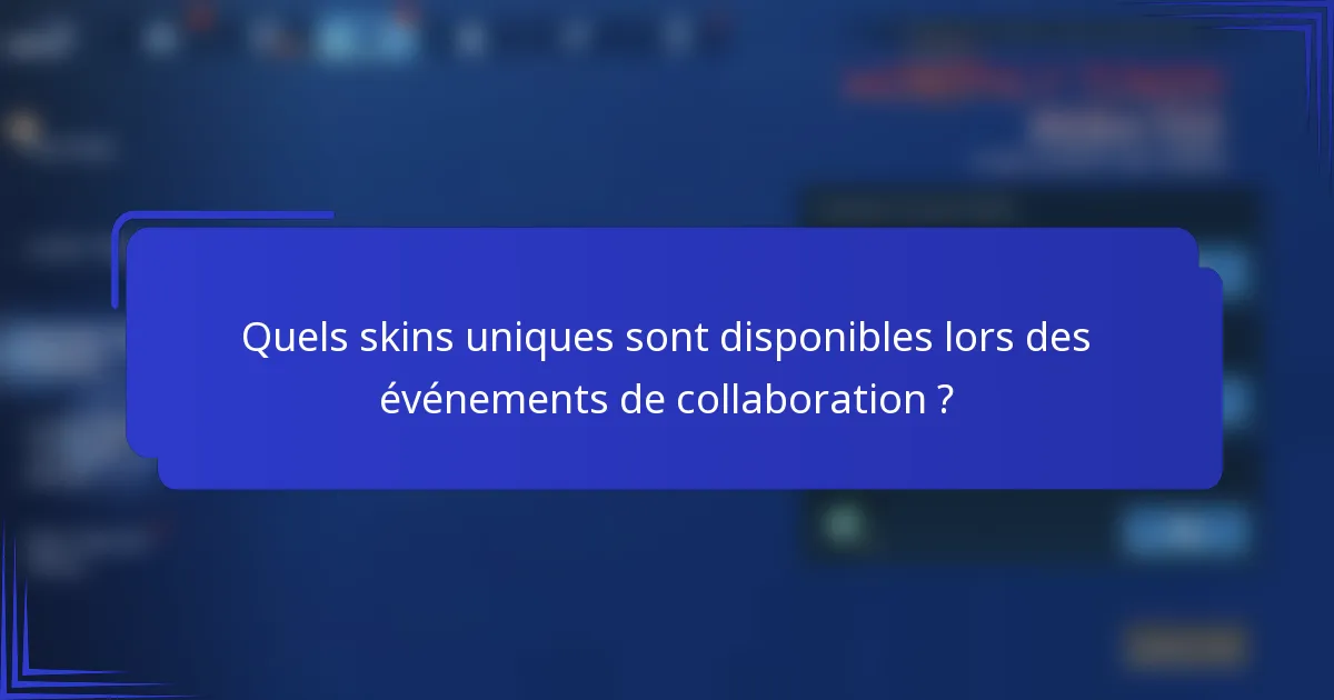 Quels skins uniques sont disponibles lors des événements de collaboration ?