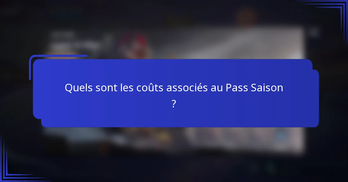 Quels sont les coûts associés au Pass Saison ?
