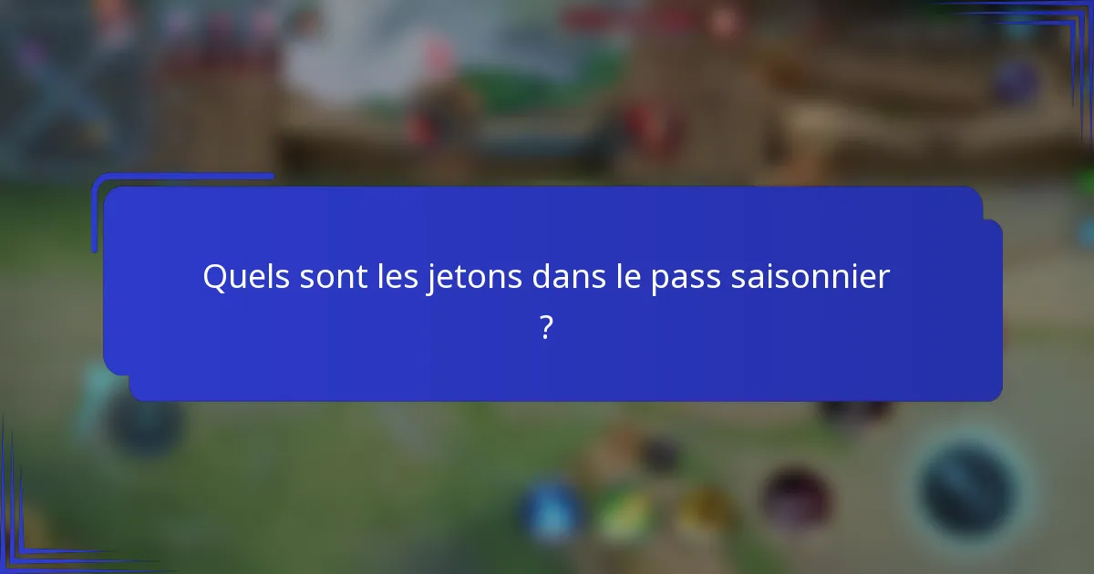 Quels sont les jetons dans le pass saisonnier ?
