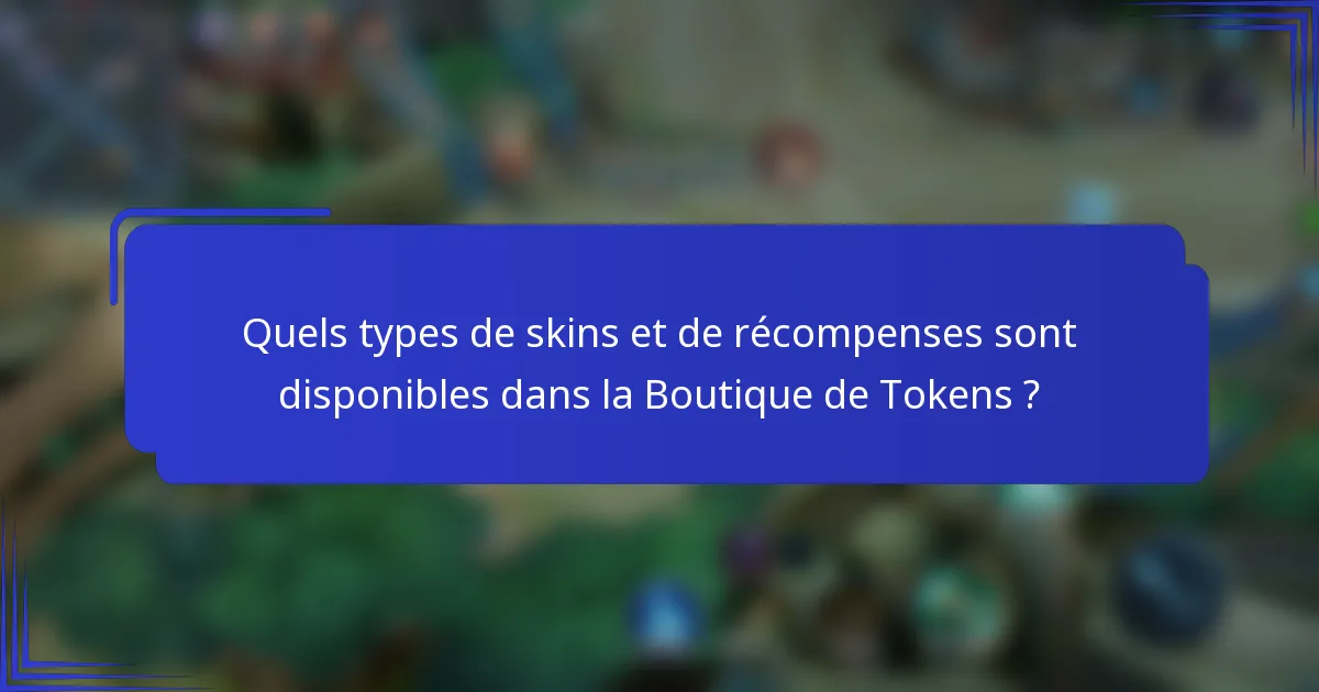 Quels types de skins et de récompenses sont disponibles dans la Boutique de Tokens ?
