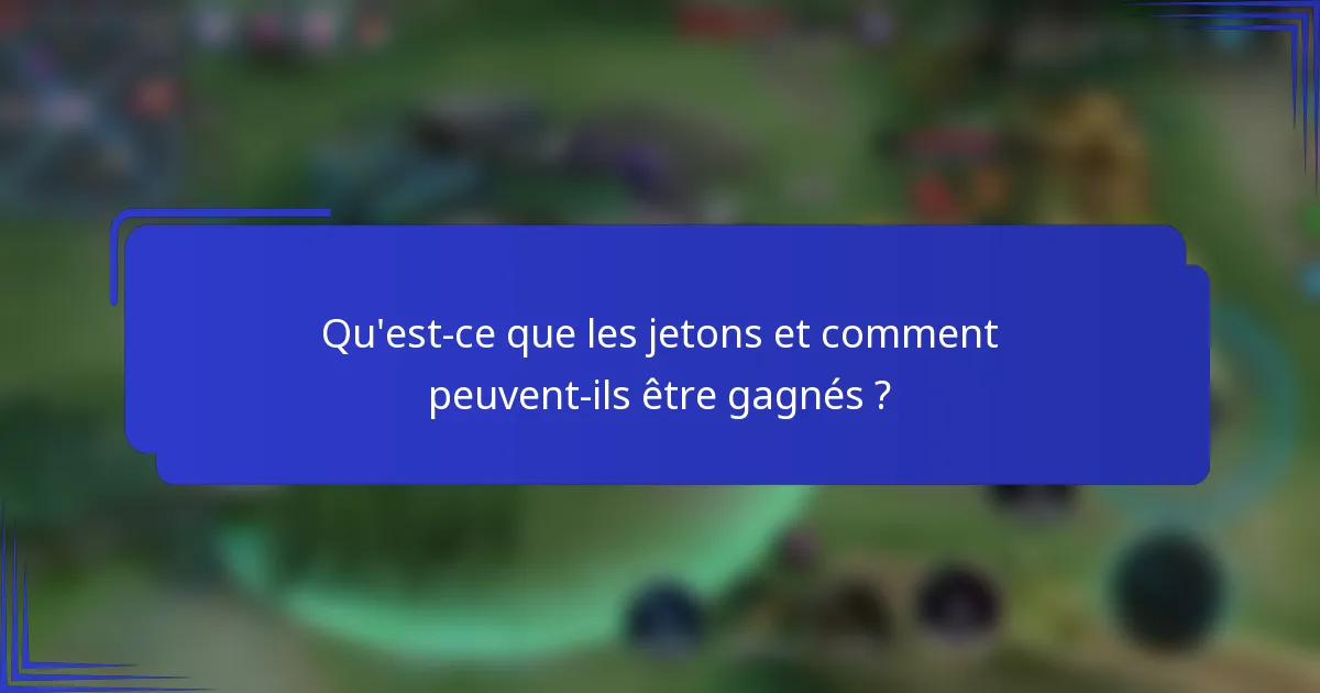 Qu'est-ce que les jetons et comment peuvent-ils être gagnés ?